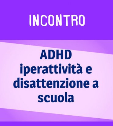 ADHD, iperattività e disattenzione a scuola: incontri a Milano e Roma | Giunti Scuola