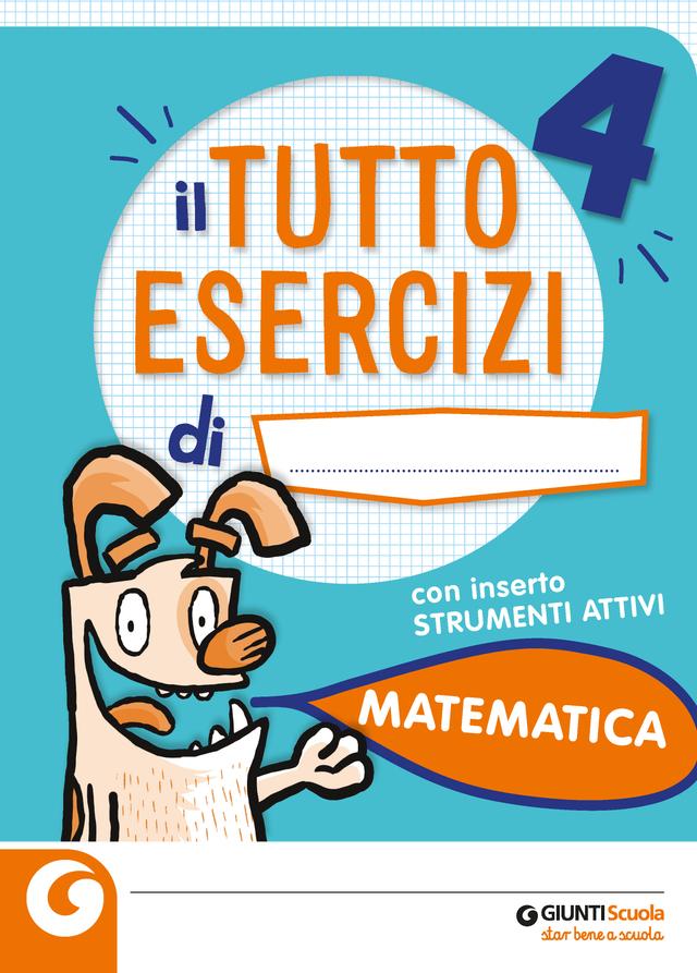 Tutto Esercizi - Matematica 4 Eserciziari 4ª | Giunti Scuola Tutto Esercizi - Matematica 4 Eserciziari 4ª | Giunti Scuola