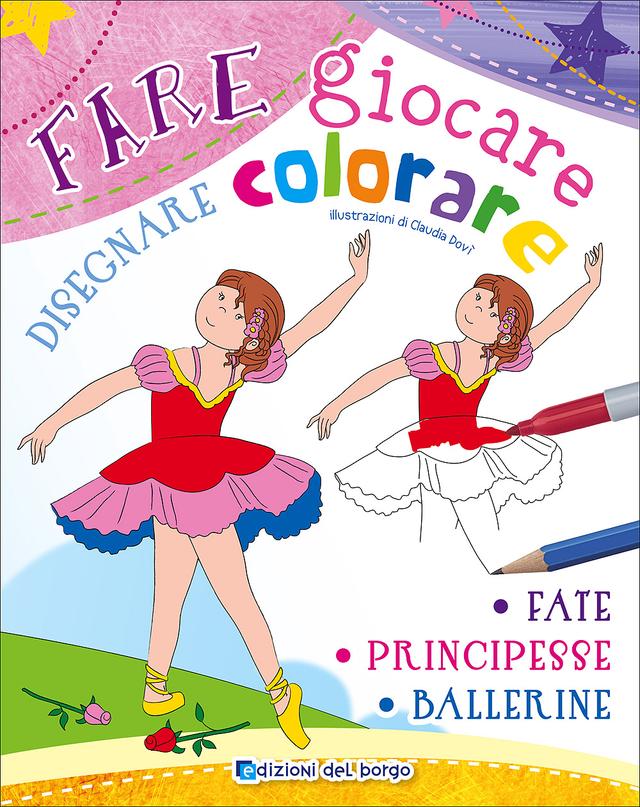 Fare giocare disegnare colorare con Fate Principesse Ballerine | Giunti Scuola Fare giocare disegnare colorare con Fate Principesse Ballerine | Giunti Scuola