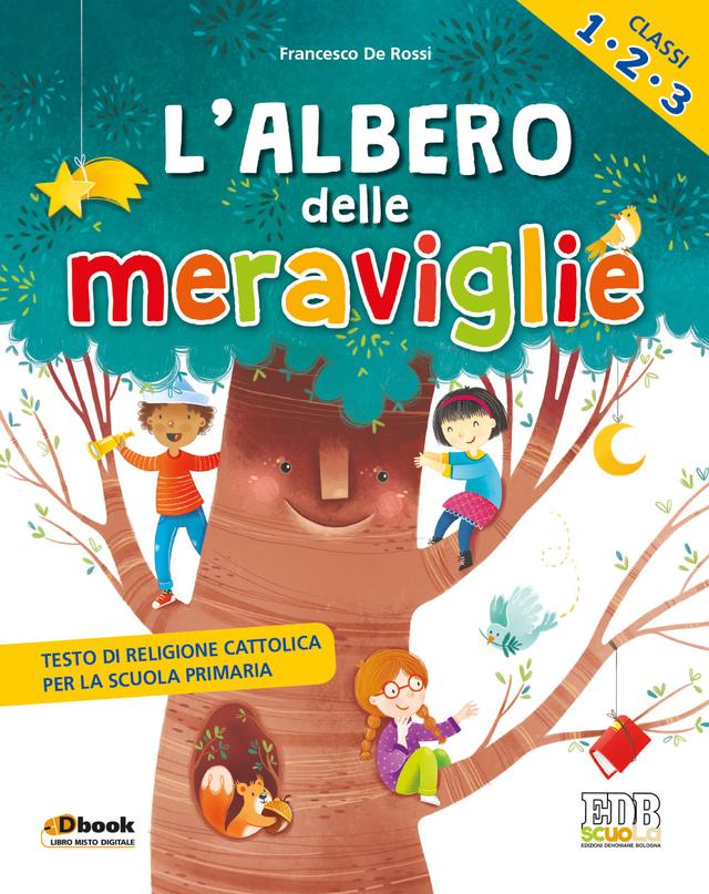 L'albero delle meraviglie 1-2-3 - Testo di religione cattolica per la scuola primaria 1ª | Giunti Scuola L'albero delle meraviglie 1-2-3 - Testo di religione cattolica per la scuola primaria 1ª | Giunti Scuola