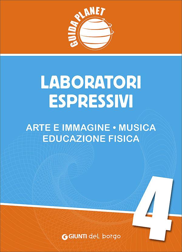 Guida Planet 4 - Laboratori espressivi 4ª | Giunti Scuola Guida Planet 4 - Laboratori espressivi 4ª | Giunti Scuola