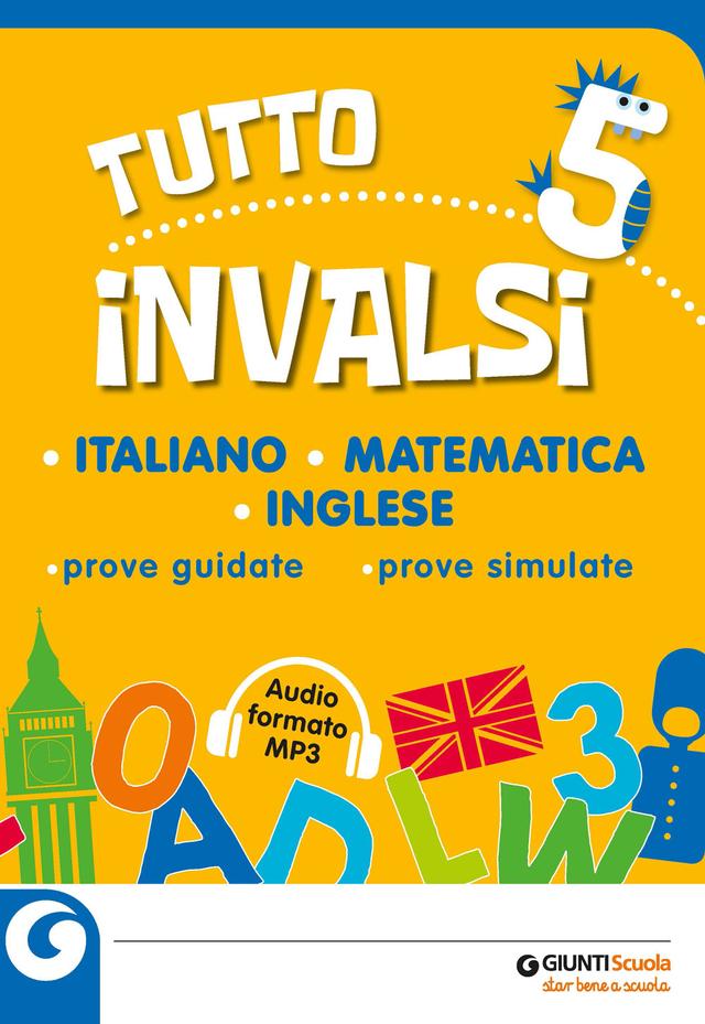 Tutto INVALSI - Italiano, Matematica, Inglese 5 Invalsi | Giunti Scuola Tutto INVALSI - Italiano, Matematica, Inglese 5 Invalsi | Giunti Scuola