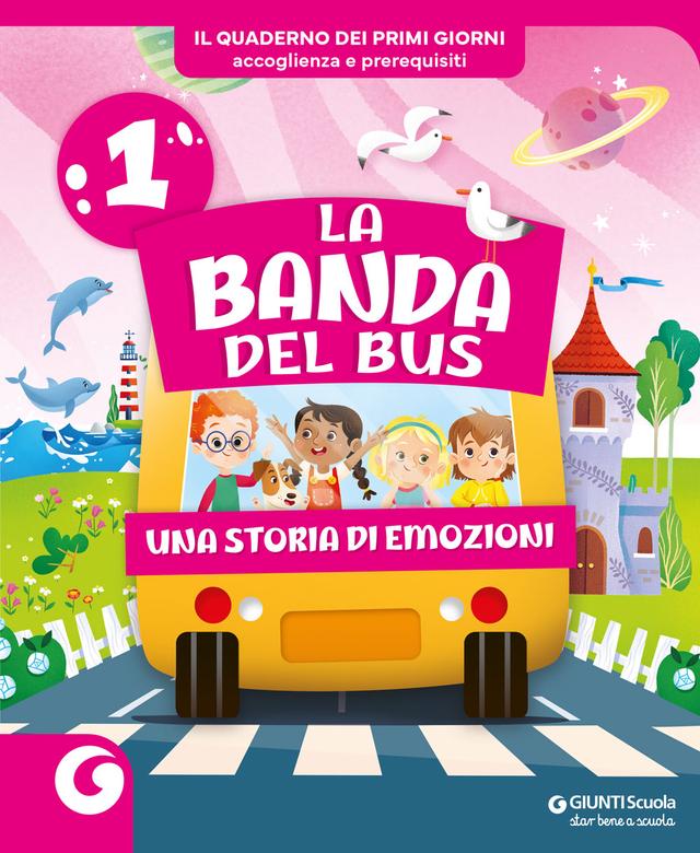 LA BANDA DEL BUS - cl 1 Il Quaderno dei Primi Giorni | Giunti Scuola LA BANDA DEL BUS - cl 1 Il Quaderno dei Primi Giorni libro di testo Corso per il triennio (1-2-3) 1ª | Giunti Scuola