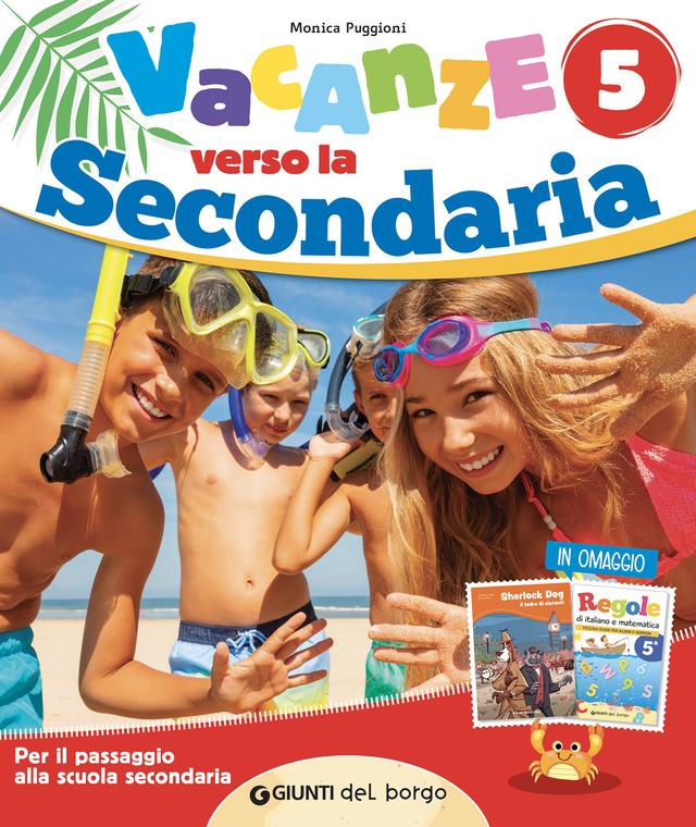 VACANZE VERSO LA SECONDARIA 5 Compiti per le vacanze 5ª | Giunti Scuola VACANZE VERSO LA SECONDARIA 5 Compiti per le vacanze 5ª | Giunti Scuola
