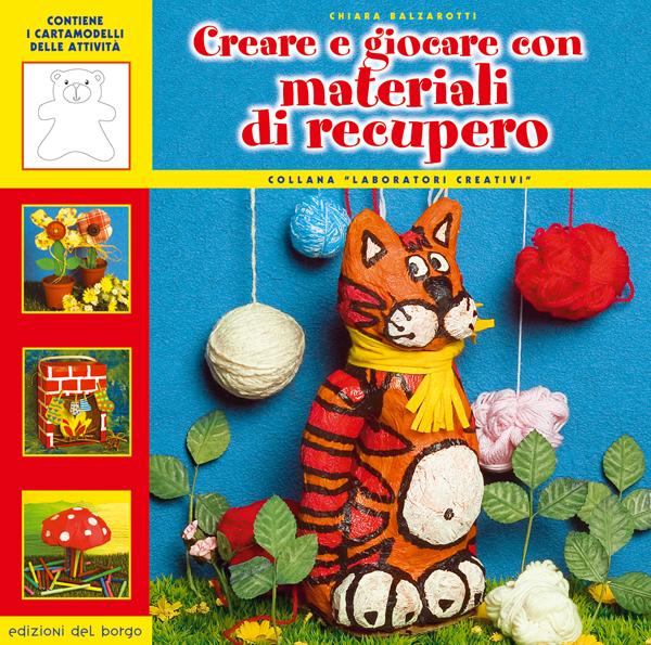 Creare e giocare con materiali di recupero | Giunti Scuola Creare e giocare con materiali di recupero | Giunti Scuola
