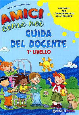 Amici come noi Guida del Docente 1° livello | Giunti Scuola Amici come noi Guida del Docente 1° livello | Giunti Scuola