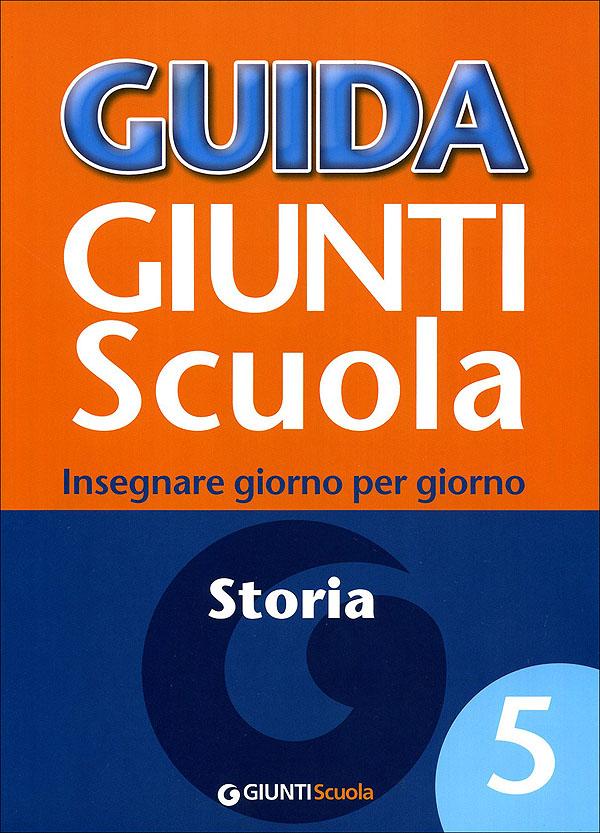 Guida Giunti Scuola - Storia 5 | Giunti Scuola Guida Giunti Scuola - Storia 5 Altro | Giunti Scuola
