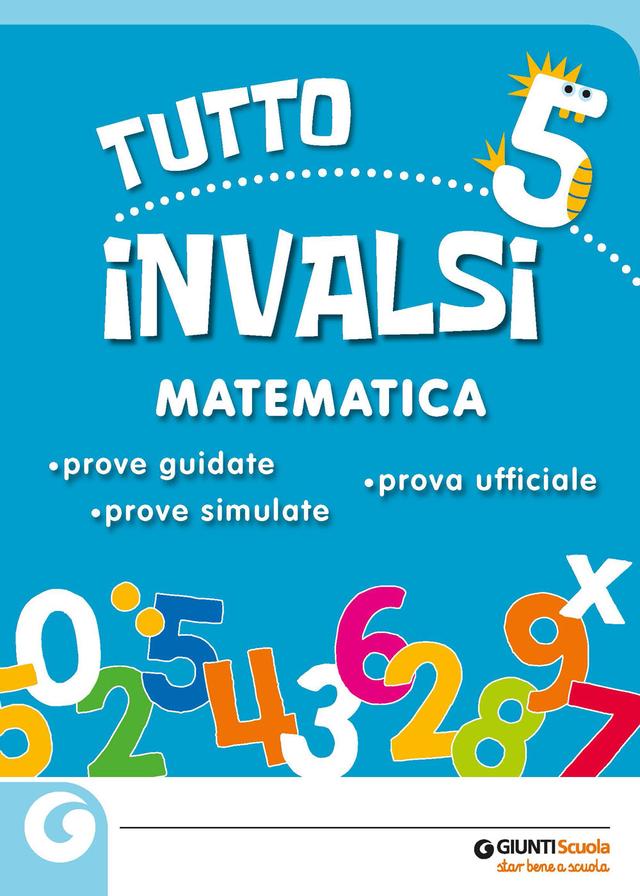 Tutto INVALSI - Matematica 5 Invalsi 5ª | Giunti Scuola Tutto INVALSI - Matematica 5 Invalsi 5ª | Giunti Scuola