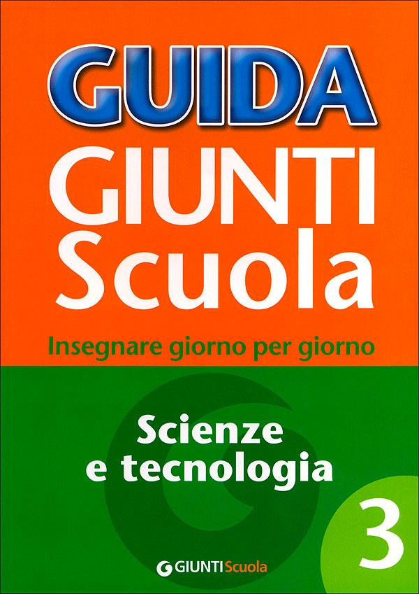 Guida Giunti Scuola - Scienze e Tecnologia 3 | Giunti Scuola Guida Giunti Scuola - Scienze e Tecnologia 3 Altro | Giunti Scuola