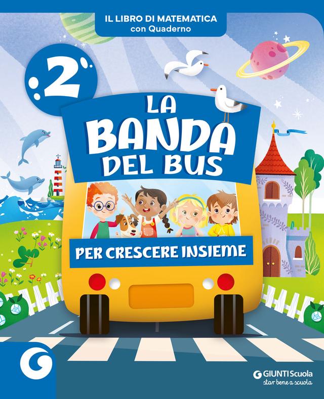 LA BANDA DEL BUS - cl 2 Il Libro di Matematica | Giunti Scuola LA BANDA DEL BUS - cl 2 Il Libro di Matematica libro di testo Corso per il triennio (1-2-3) 2ª | Giunti Scuola