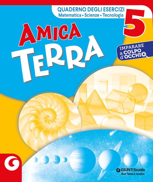 AMICA TERRA - cl.5 eserciziario di Matematica e Scienze | Giunti Scuola AMICA TERRA - cl.5 eserciziario di Matematica e Scienze libro di testo Sussidiario delle discipline (4-5) 5ª | Giunti Scuola