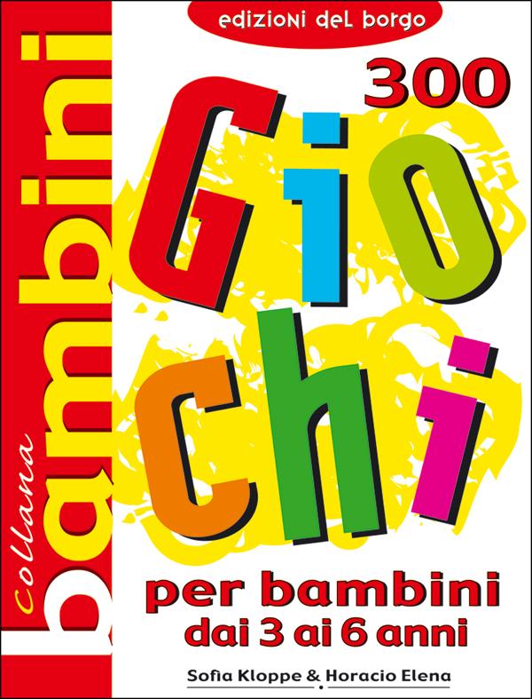 300 giochi per bambini dai 3 ai 6 anni Altro | Giunti Scuola 300 giochi per bambini dai 3 ai 6 anni Altro | Giunti Scuola