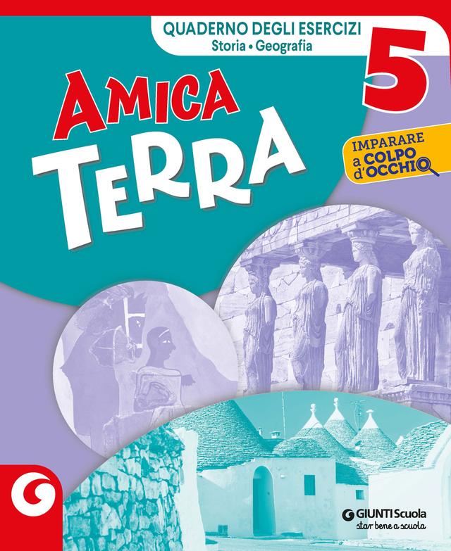AMICA TERRA - cl.5 eserciziario di Storia e Geografia | Giunti Scuola AMICA TERRA - cl.5 eserciziario di Storia e Geografia libro di testo Sussidiario delle discipline (4-5) 5ª | Giunti Scuola