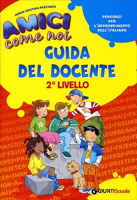 Amici come noi Guida del Docente 2° livello | Giunti Scuola Amici come noi Guida del Docente 2° livello | Giunti Scuola