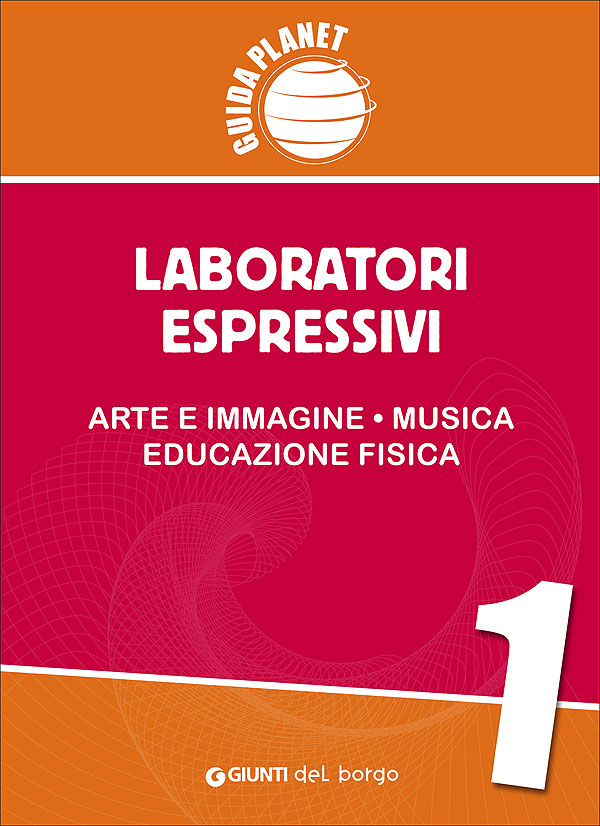 Guida Planet 1 - Laboratori espressivi 1ª | Giunti Scuola Guida Planet 1 - Laboratori espressivi 1ª | Giunti Scuola