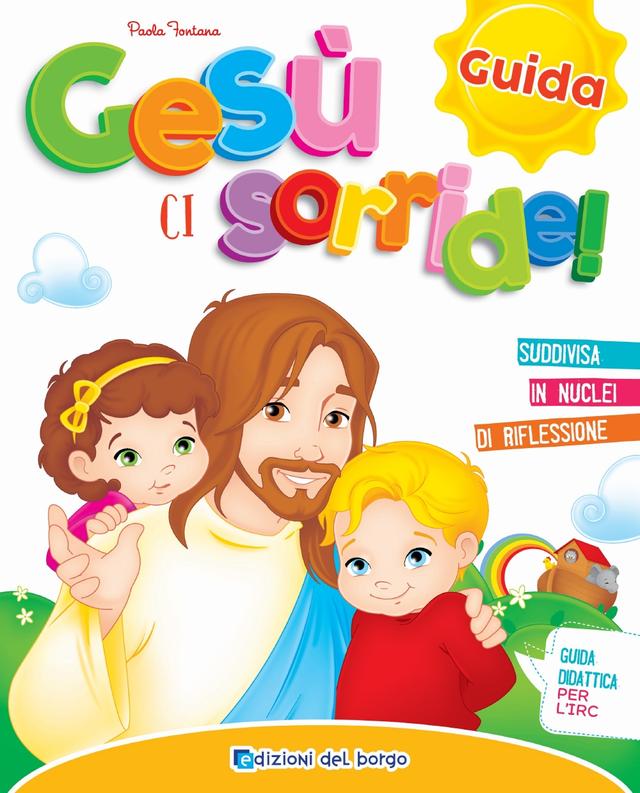 Gesù ci sorride! - Guida | Giunti Scuola Gesù ci sorride! - Guida Guide docente | Giunti Scuola