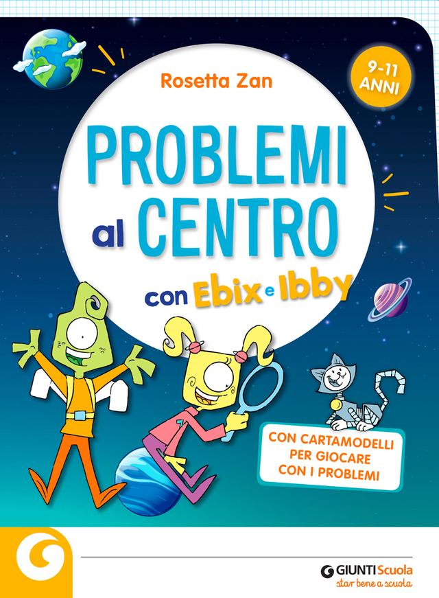 Problemi al centro con Ebix e Ibby | Giunti Scuola Problemi al centro con Ebix e Ibby Eserciziari | Giunti Scuola