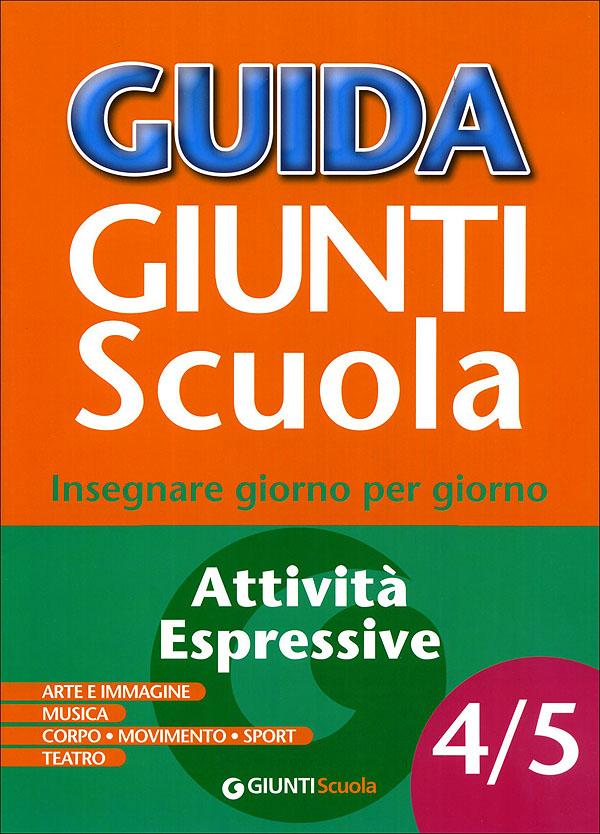 Guida Giunti Scuola - Attività Espressive 4/5 | Giunti Scuola Guida Giunti Scuola - Attività Espressive 4/5 Altro | Giunti Scuola
