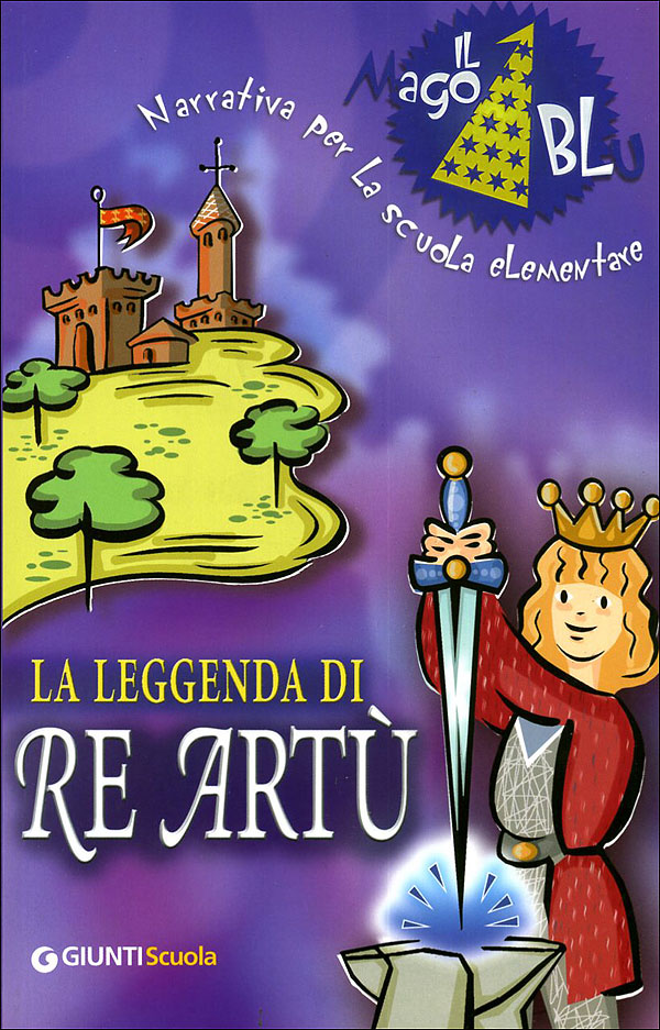 La leggenda di Re Artù | Giunti Scuola La leggenda di Re Artù | Giunti Scuola