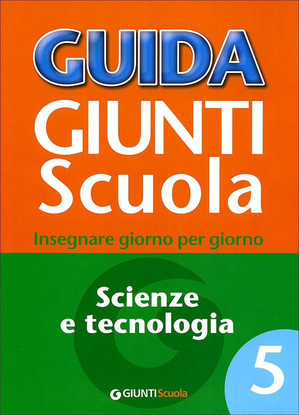 Guida Giunti Scuola - Scienze e Tecnologia 5 | Giunti Scuola Guida Giunti Scuola - Scienze e Tecnologia 5 Altro | Giunti Scuola