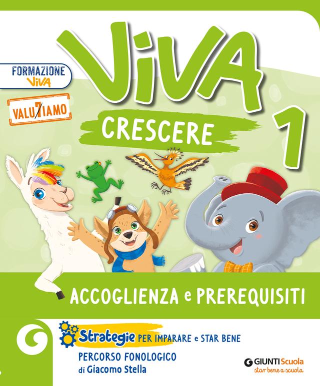 Viva Crescere - Accoglienza e prerequisiti per la classe 1 | Giunti Scuola Viva Crescere - Accoglienza e prerequisiti per la classe 1 libro di testo Corso per il triennio (1-2-3) 1ª | Giunti Scuola