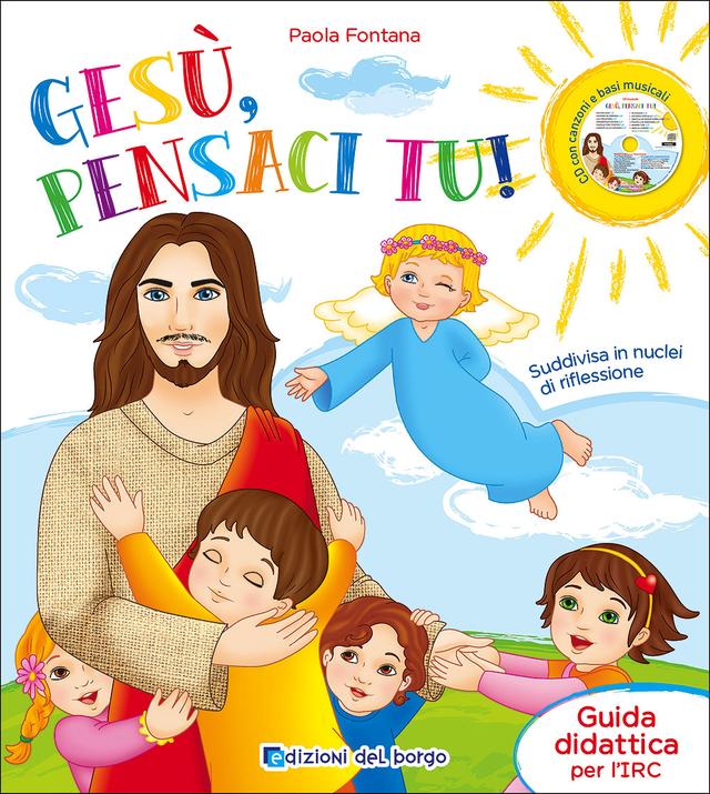 Gesù, pensaci tu! - Guida didattica per l'IRC + CD Guide docente | Giunti Scuola Gesù, pensaci tu! - Guida didattica per l'IRC + CD Guide docente | Giunti Scuola