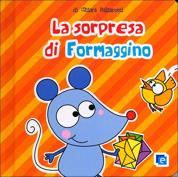 La sorpresa di Formaggino | Giunti Scuola La sorpresa di Formaggino | Giunti Scuola