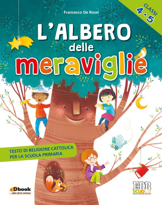 L'albero delle meraviglie 4-5 - Testo di religione cattolica per la scuola primaria 4ª | Giunti Scuola L'albero delle meraviglie 4-5 - Testo di religione cattolica per la scuola primaria 4ª | Giunti Scuola
