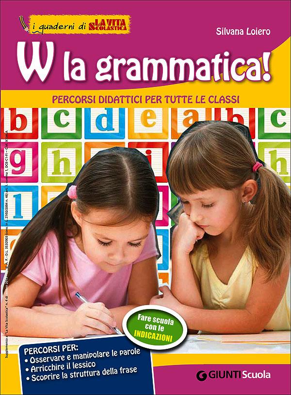 W la grammatica! - Percorsi didattici per tutte le classi | Giunti Scuola W la grammatica! - Percorsi didattici per tutte le classi | Giunti Scuola