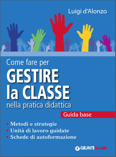 Cosa fare per gestire la classe nella pratica didattica | Giunti Scuola