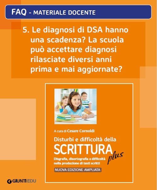 FAQ 05. Le diagnosi di DSA hanno una scadenza? La scuola può accettare diagnosi rilasciate diversi anni prima e mai aggiornate? (ed. PLUS) | Giunti Scuola