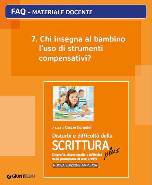 FAQ 07. Chi insegna al bambino l'uso di strumenti compensativi? (ed. PLUS) | Giunti Scuola FAQ 07. Chi insegna al bambino l'uso di strumenti compensativi? (ed. PLUS) | Giunti Scuola
