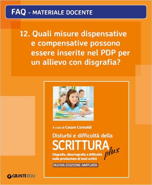 FAQ 12. Quali misure dispensative e compensative possono essere inserite nel PDP per un allievo con disgrafia? (ed. PLUS) | Giunti Scuola