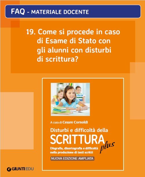 FAQ 19. Come si procede in caso di Esame di Stato con gli alunni con disturbi di scrittura? (ed. PLUS) | Giunti Scuola