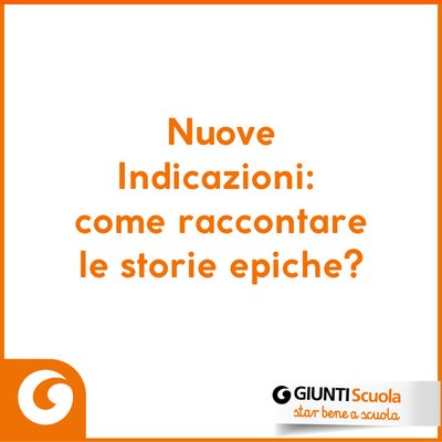Nuove Indicazioni: come raccontare le storie epiche? | Giunti Scuola Nuove Indicazioni: come raccontare le storie epiche? | Giunti Scuola