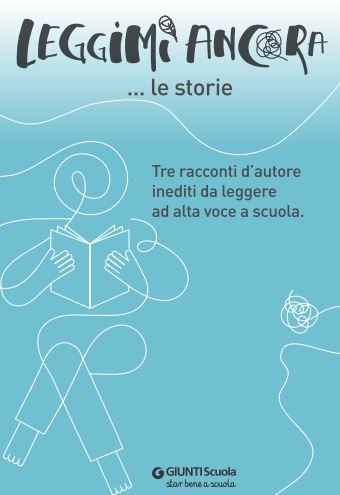 Leggimi ancora: 3 racconti inediti | Giunti Scuola Leggimi ancora: 3 racconti inediti | Giunti Scuola