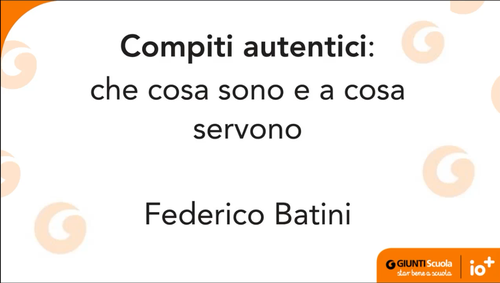 Compiti autentici: che cosa sono e a cosa servono, di Federico Batini | Giunti Scuola Compiti autentici: che cosa sono e a cosa servono, di Federico Batini | Giunti Scuola