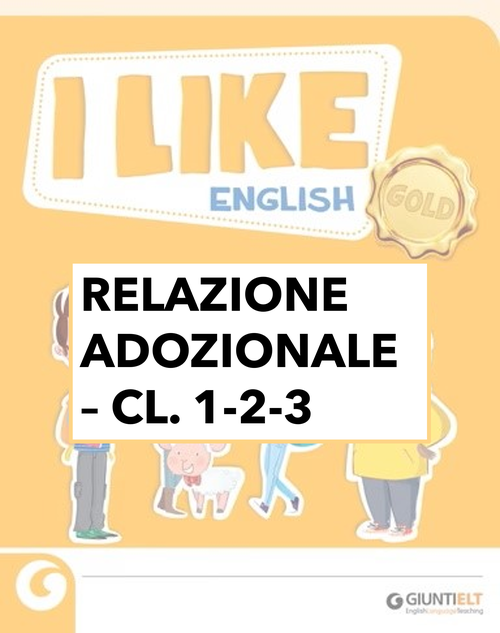 Relazione adozionale - I like english gold 1-2-3 | Giunti Scuola