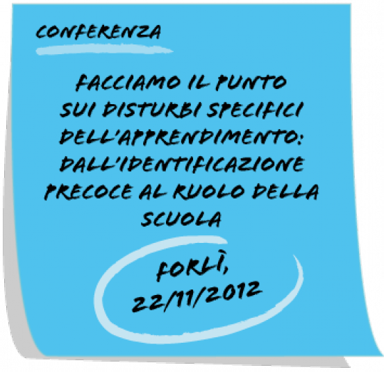 Forlì - Conferenza “Facciamo il punto sui Disturbi Specifici dell’Apprendimento: dall’identificazione precoce al ruolo della scuola” | Giunti Scuola Forlì - Conferenza “Facciamo il punto sui Disturbi Specifici dell’Apprendimento: dall’identificazione precoce al ruolo della scuola” | Giunti Scuola