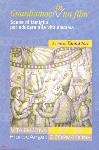 Guardiamoci in un film. Scene di famiglia per educare alla vita emotiva | Giunti Scuola Guardiamoci in un film. Scene di famiglia per educare alla vita emotiva | Giunti Scuola