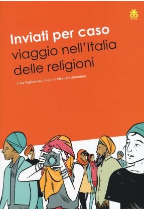 Inviati per caso: viaggio nell'Italia delle religioni | Giunti Scuola Inviati per caso: viaggio nell'Italia delle religioni | Giunti Scuola