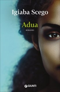 Padri e figlie tra Roma e Somalia, tra passato e presente: esce il nuovo romanzo Igiaba Scego, Adua | Giunti Scuola