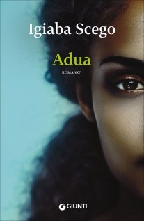 Padri e figlie tra Roma e Somalia, tra passato e presente: esce il nuovo romanzo Igiaba Scego, Adua | Giunti Scuola Padri e figlie tra Roma e Somalia, tra passato e presente: esce il nuovo romanzo Igiaba Scego, Adua | Giunti Scuola