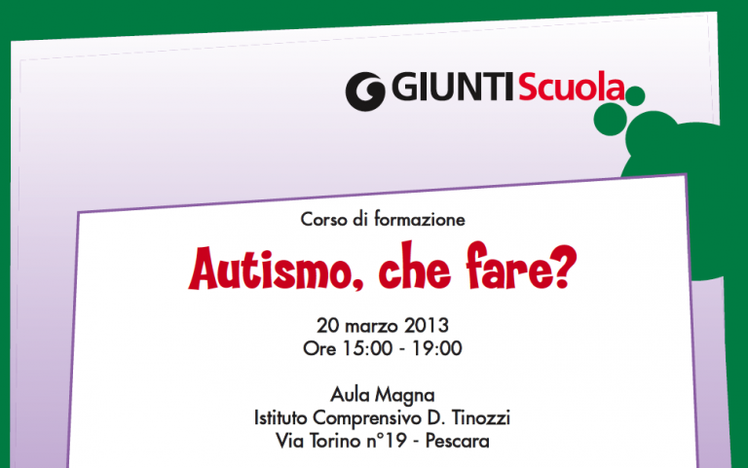 Pescara - Corso "Autismo, che fare?" per insegnanti e operatori della scuola secondaria di primo e secondo grado | Giunti Scuola Pescara - Corso "Autismo, che fare?" per insegnanti e operatori della scuola secondaria di primo e secondo grado | Giunti Scuola