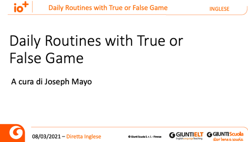 Slide | Daily Routines with True/False Game | Giunti Scuola Slide | Daily Routines with True/False Game | Giunti Scuola