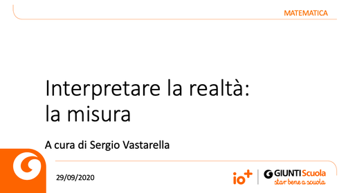 Slide | Interpretare la realtà: la misura | Giunti Scuola Slide | Interpretare la realtà: la misura | Giunti Scuola