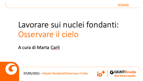 Slide | Lavorare sui nuclei fondanti: osservare il cielo | Giunti Scuola Slide | Lavorare sui nuclei fondanti: osservare il cielo | Giunti Scuola