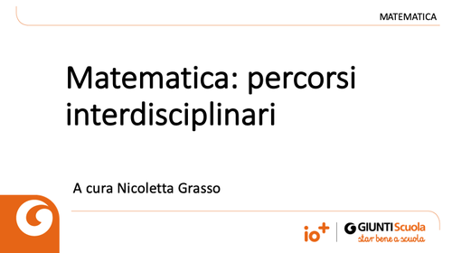 Slide | Matematica: percorsi interdisciplinari | Giunti Scuola Slide | Matematica: percorsi interdisciplinari | Giunti Scuola
