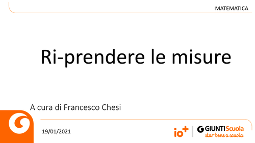 Slide | Ri-prendere le misure | Giunti Scuola Slide | Ri-prendere le misure | Giunti Scuola