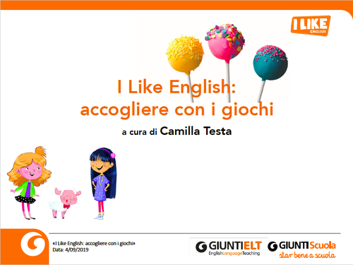 Slide Webinar "I Like English: accogliere con i giochi" - Camilla Testa | Giunti Scuola